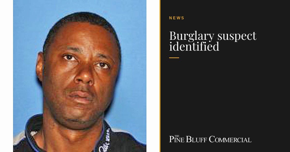 Burglary suspect identified - Pine Bluff Commercial